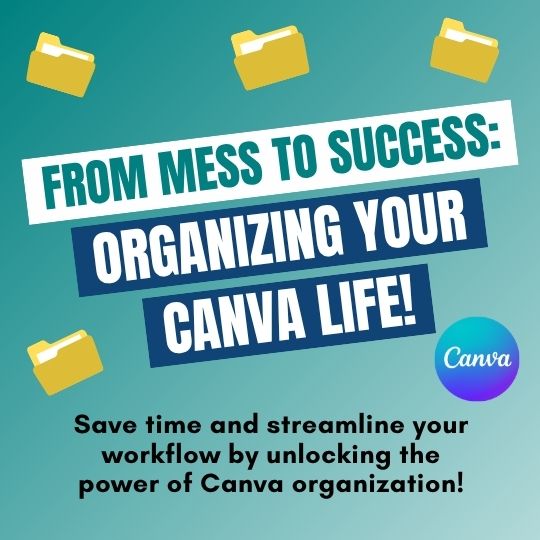 Course: From Mess To Success - Organizing Your Canva Life