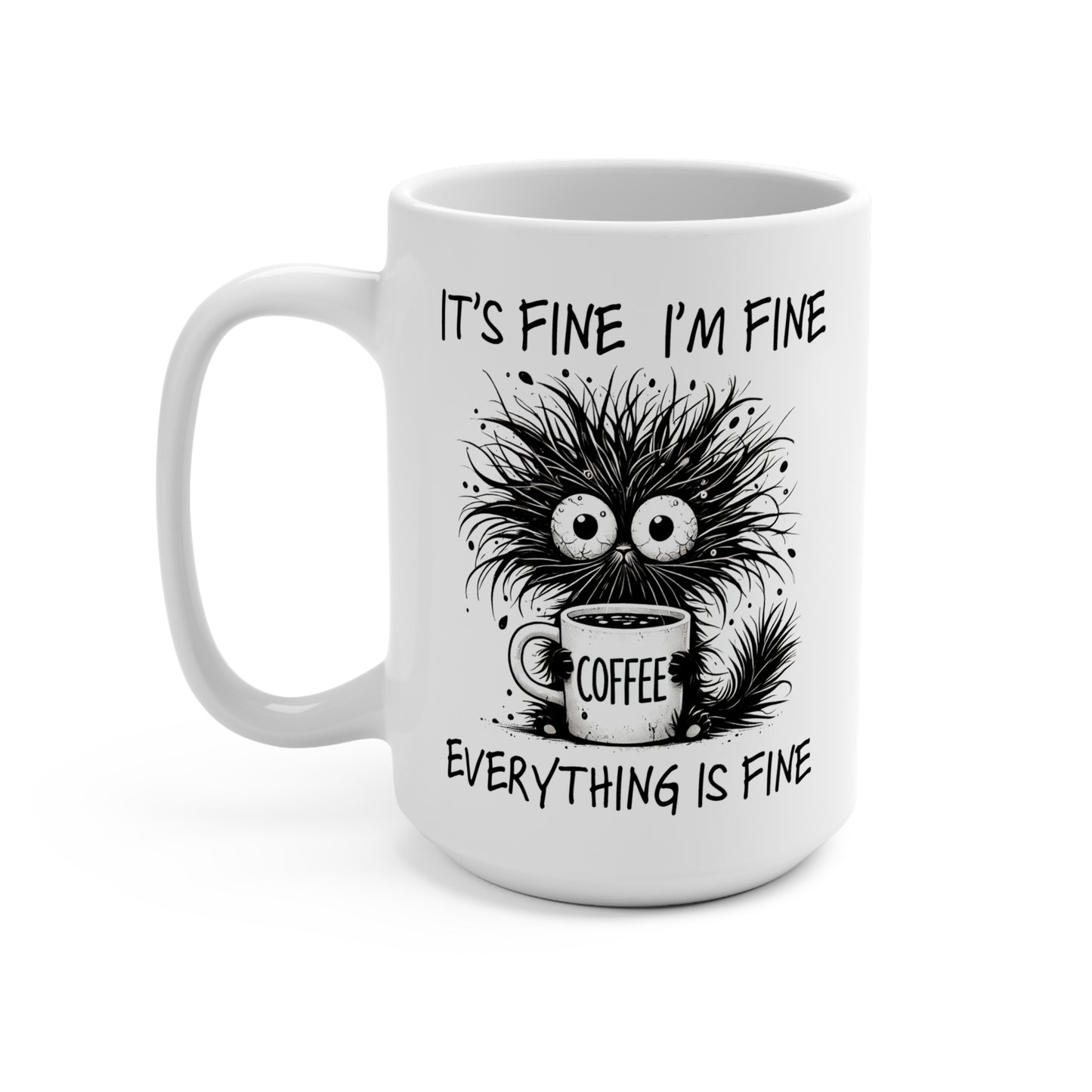 It's Fine I'm Fine Everything Is Fine - Ceramic 15oz Coffee Mug