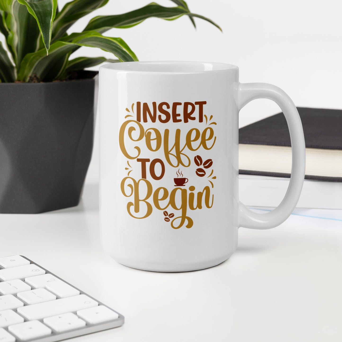 Insert Coffee To Begin - Ceramic 15oz Mug