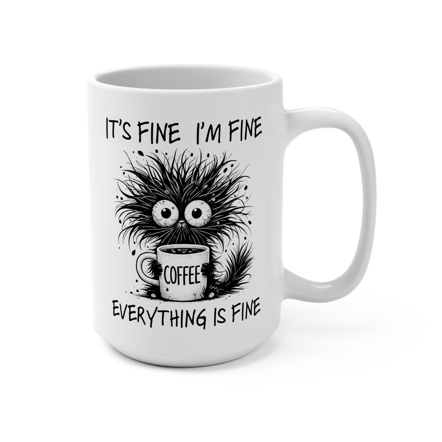 It's Fine I'm Fine Everything Is Fine - Ceramic 15oz Coffee Mug