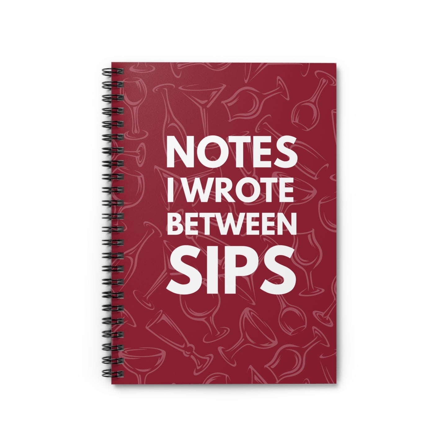 Notes I Wrote Between Sips: Spiral Notebook for Wine Lovers