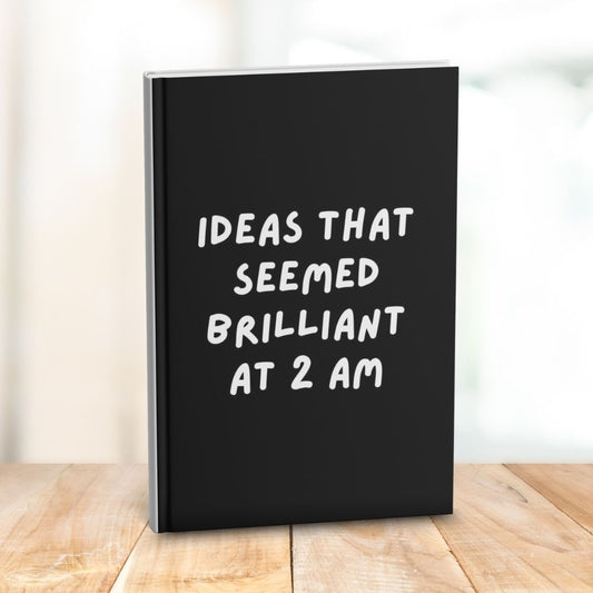Ideas That Seemed Brilliant At 2 AM: Funny Gift Notebook Journal for Friends and Family