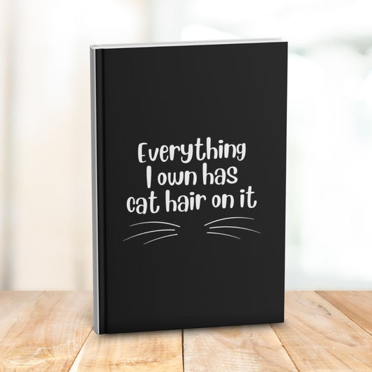 Everything I Own Has Cat Hair On It: Funny Gift Notebook Journal for Friends and Family