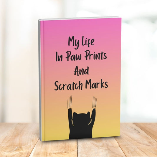 My Life in Paw Prints and Scratch Marks: Funny Gift Notebook Journal for Friends and Family