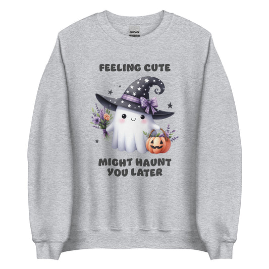 Feeling Cute Might Haunt You Later - Unisex Sweatshirt