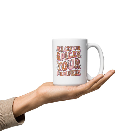 Whatever Spices Your Pumpkin - Ceramic 15oz Mug